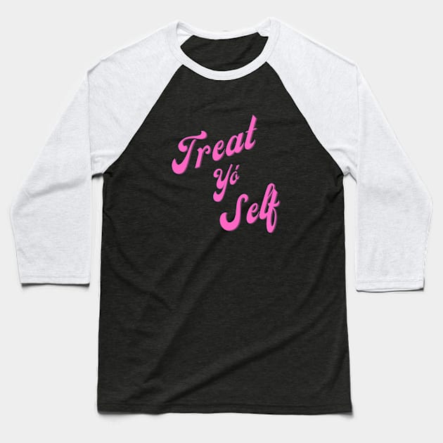 Treat Yo' Self Baseball T-Shirt by Hoydens R Us